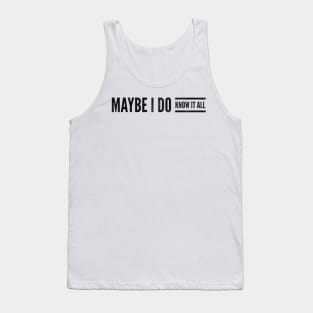 Maybe I do know it all Tank Top